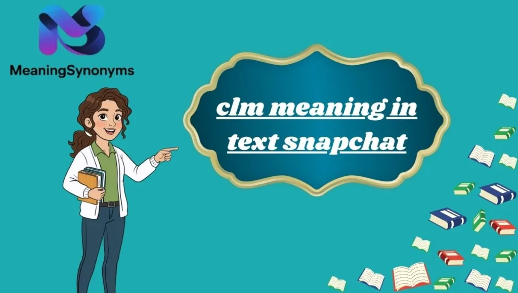 clm meaning in text snapchat