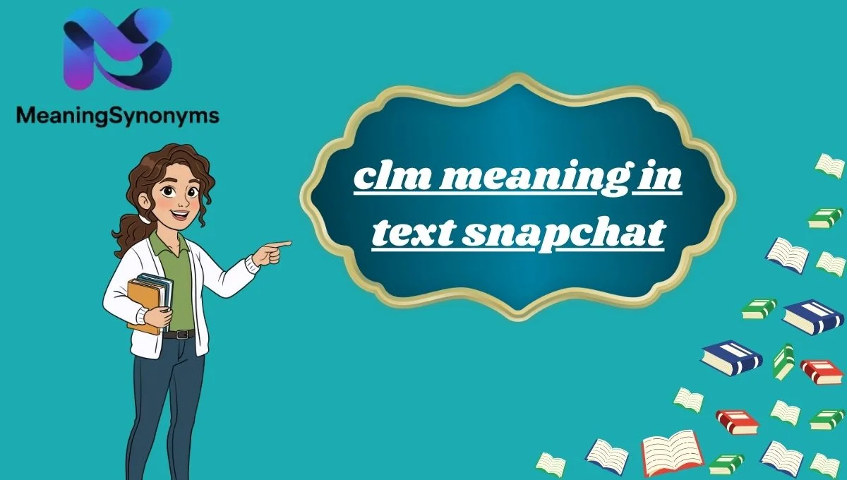 clm meaning in text snapchat