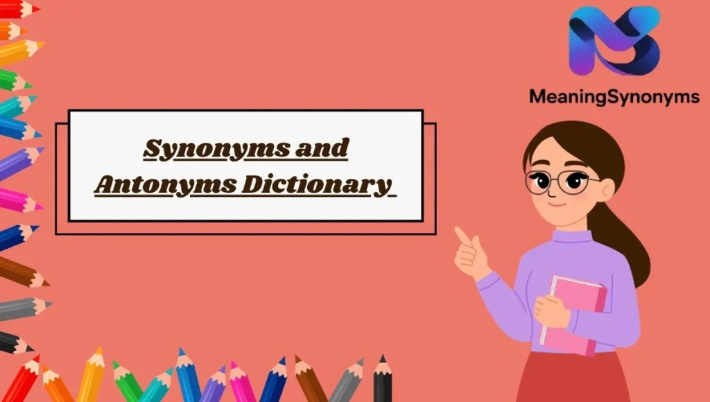 Synonyms and Antonyms Dictionary