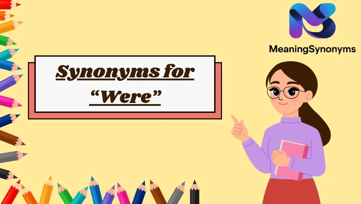 Synonyms for “Were”