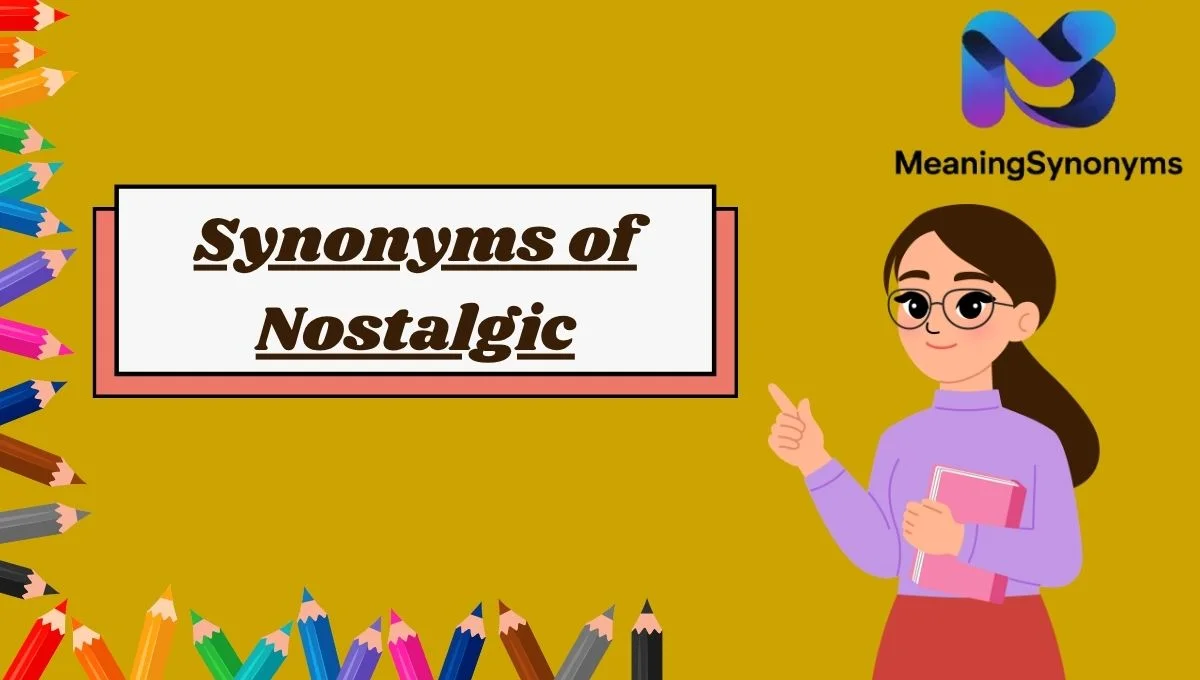 Synonyms of Nostalgic