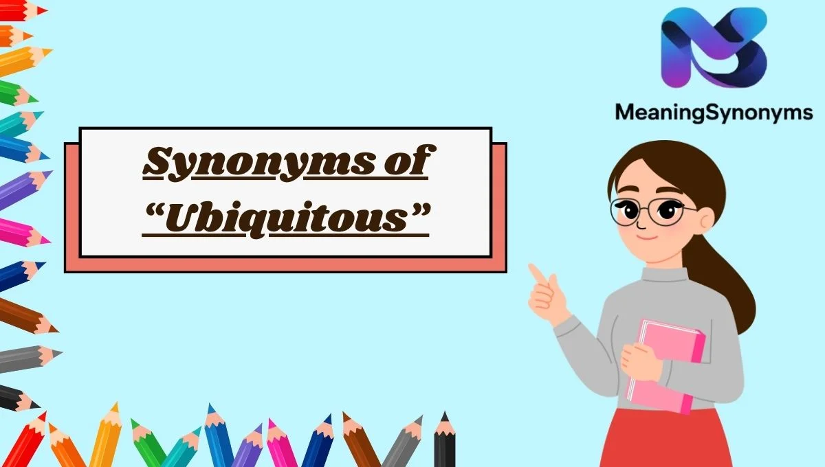 Synonyms of “Ubiquitous”
